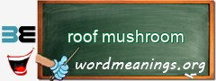 WordMeaning blackboard for roof mushroom